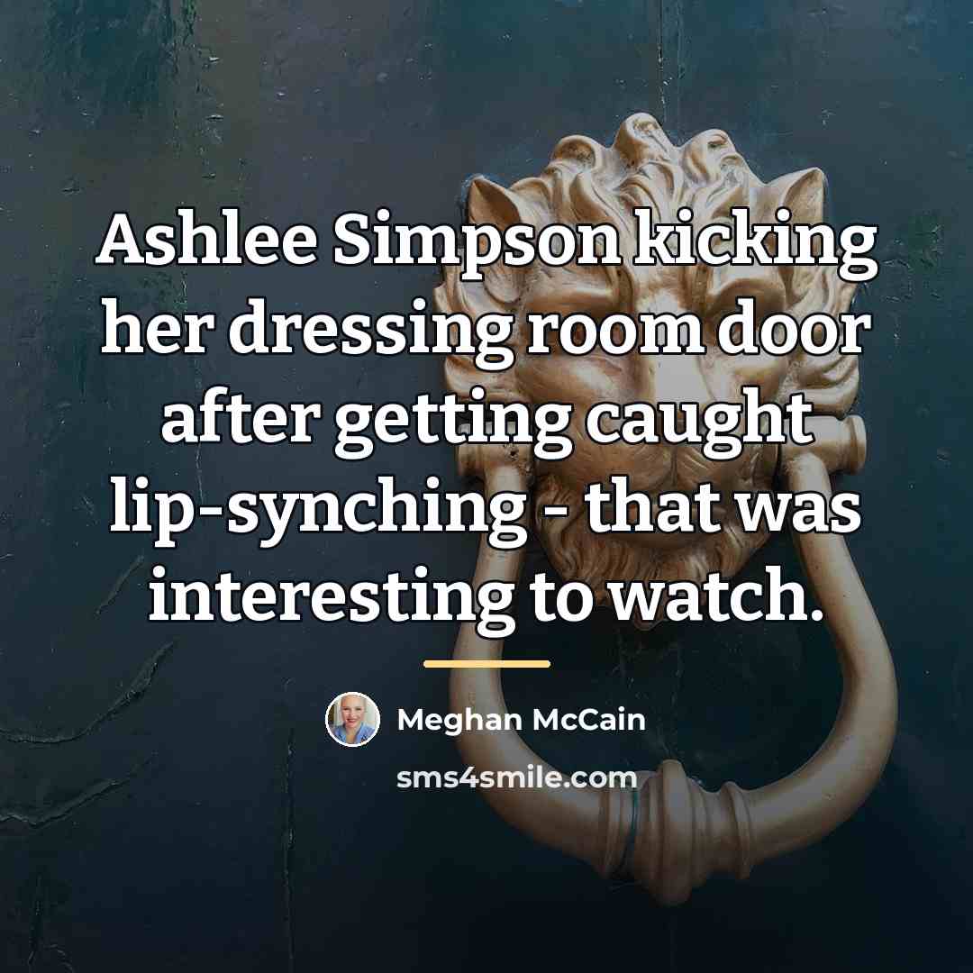 “Ashlee Simpson kicking her dressing room door after getting caught…” quote by Meghan McCain