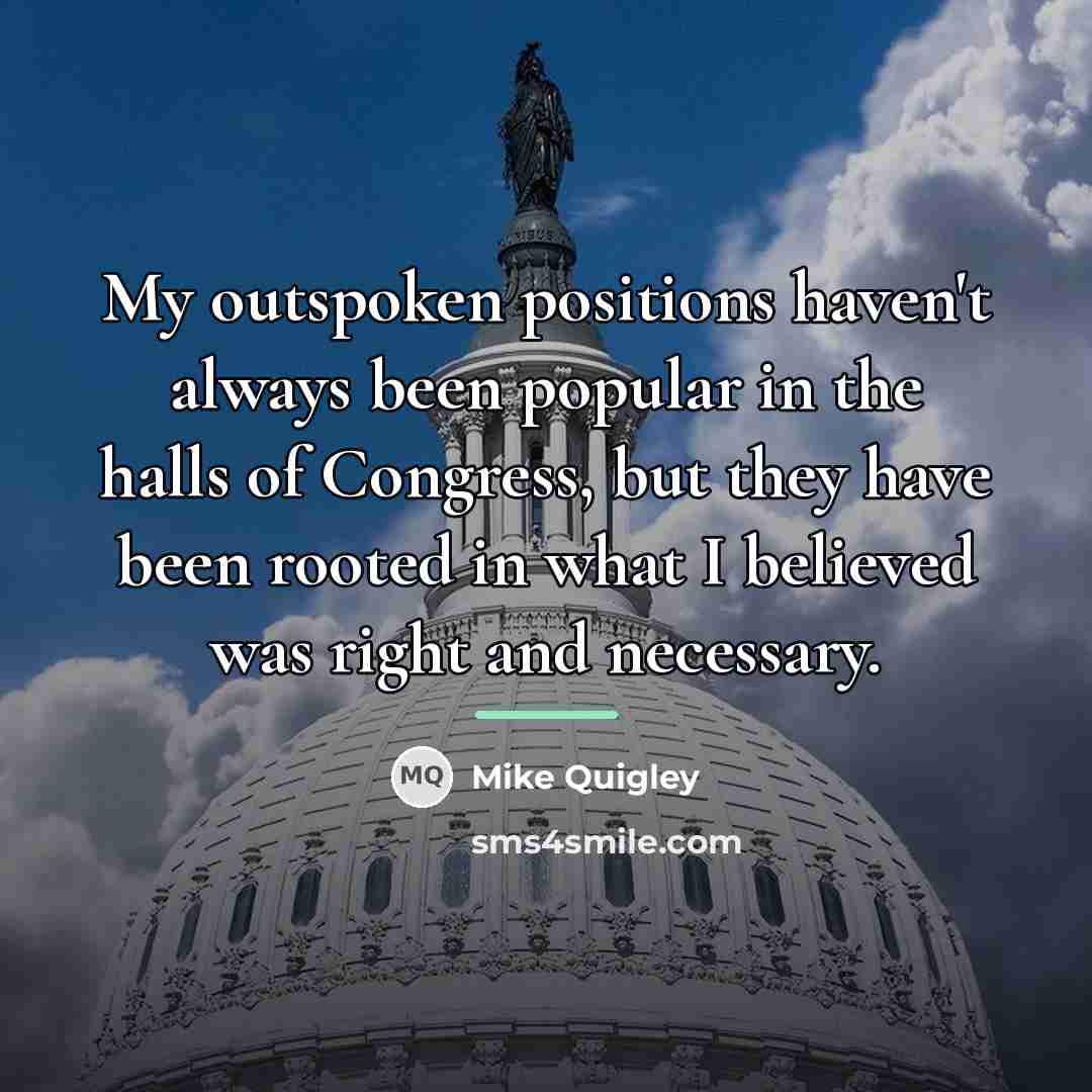 “My outspoken positions haven't always been popular in the halls…” quote by Mike Quigley