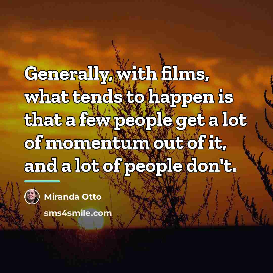 “Generally, with films, what tends to happen is that a…” quote by Miranda Otto