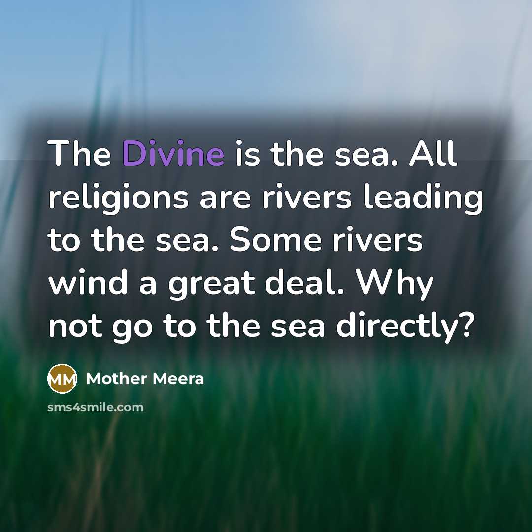 “The Divine is the sea. All religions are rivers leading…” quote by Mother Meera