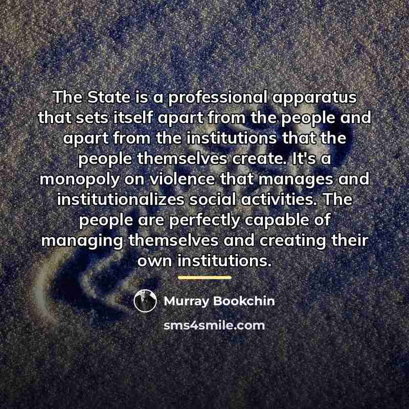 “The State is a professional apparatus that sets itself apart…” quote by Murray Bookchin