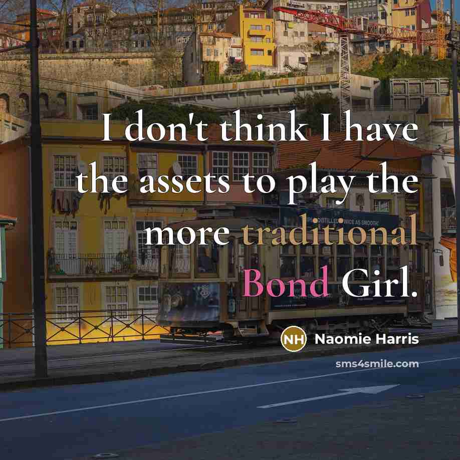 “I don't think I have the assets to play the…” quote by Naomie Harris