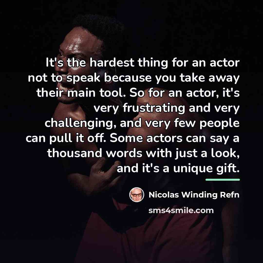 “It's the hardest thing for an actor not to speak…” quote by Nicolas Winding Refn