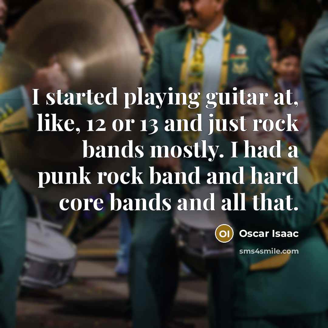 “I started playing guitar at, like, 12 or 13 and…” quote by Oscar Isaac