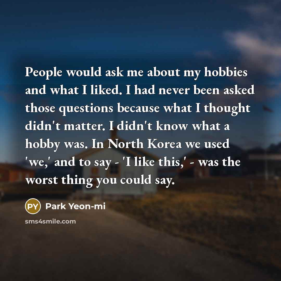 “People would ask me about my hobbies and what I…” quote by Park Yeon-mi