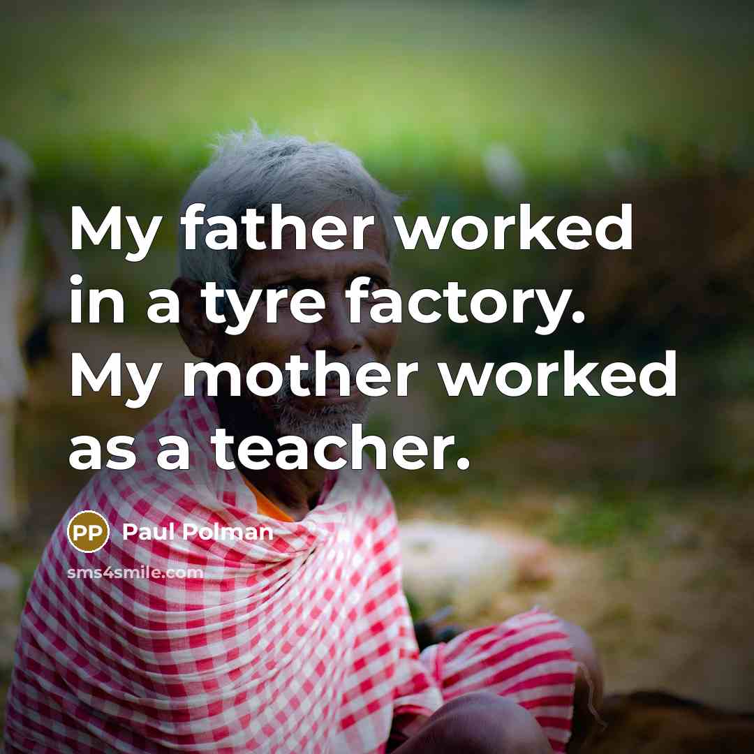 “My father worked in a tyre factory. My mother worked…” quote by Paul Polman