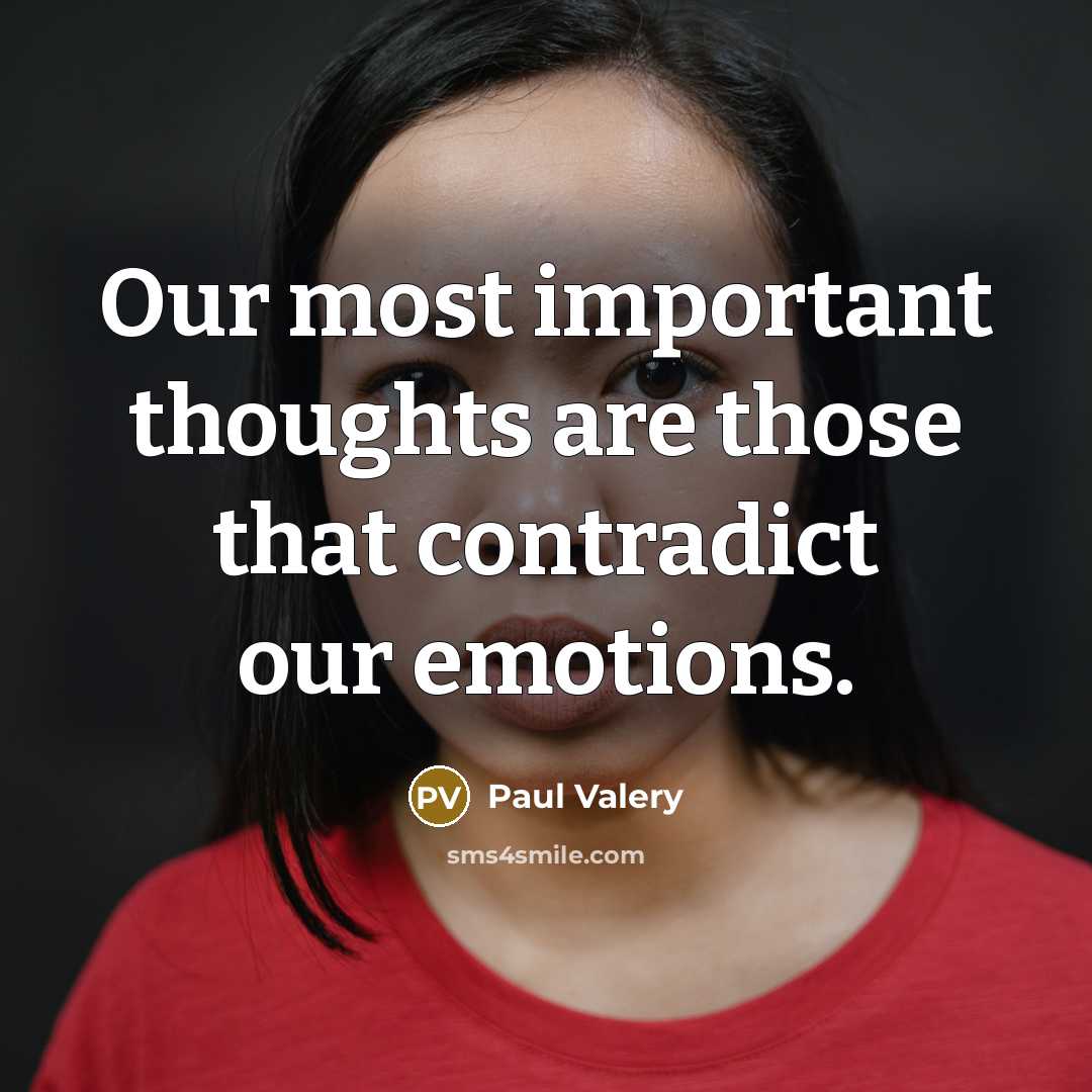 “Our most important thoughts are those that contradict our emotions.…” quote by Paul Valery