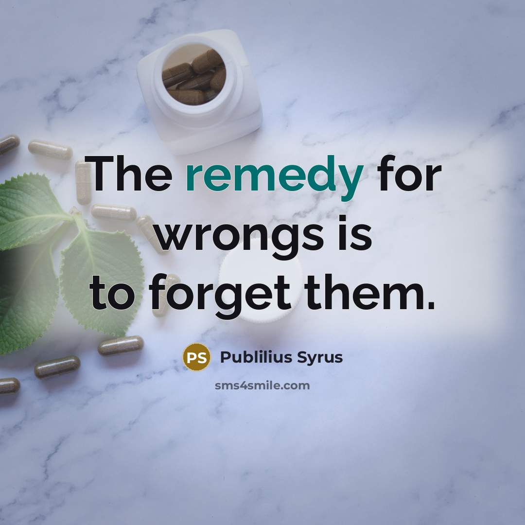 “The remedy for wrongs is to forget them.…” quote by Publilius Syrus