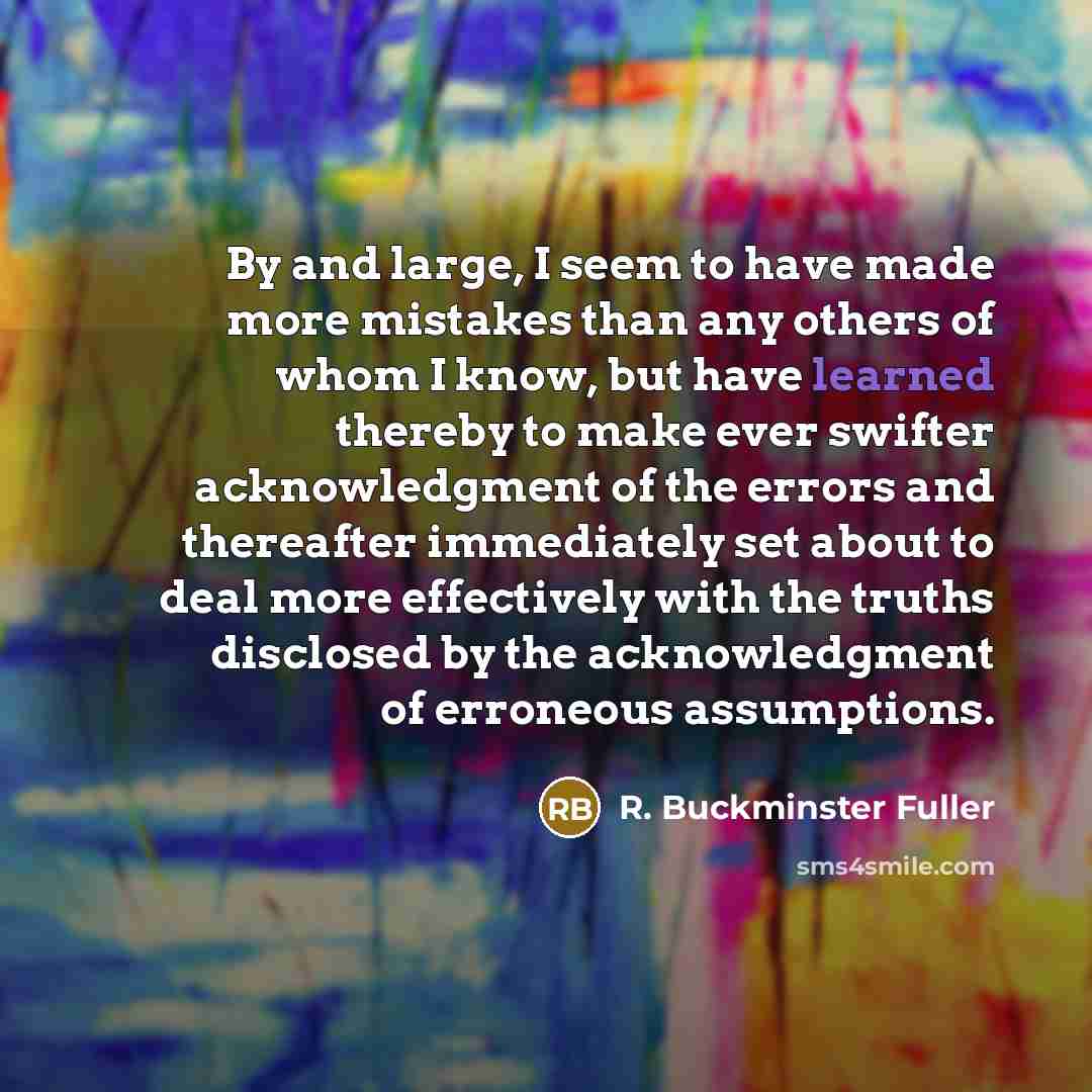 “By and large, I seem to have made more mistakes…” quote by R. Buckminster Fuller