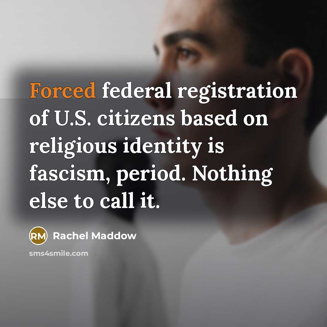 “Forced federal registration of U.S. citizens based on religious identity…” quote by Rachel Maddow