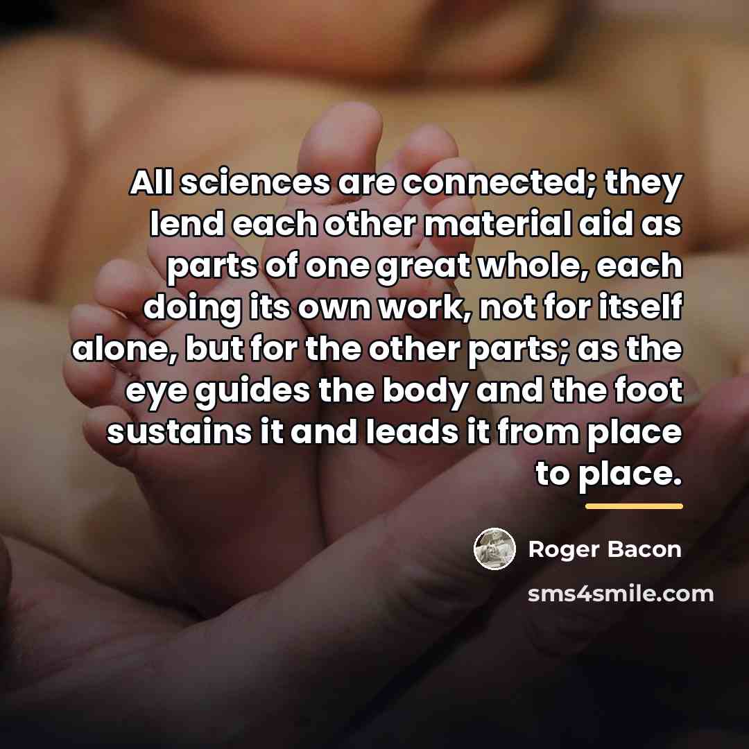 “All sciences are connected; they lend each other material aid…” quote by Roger Bacon
