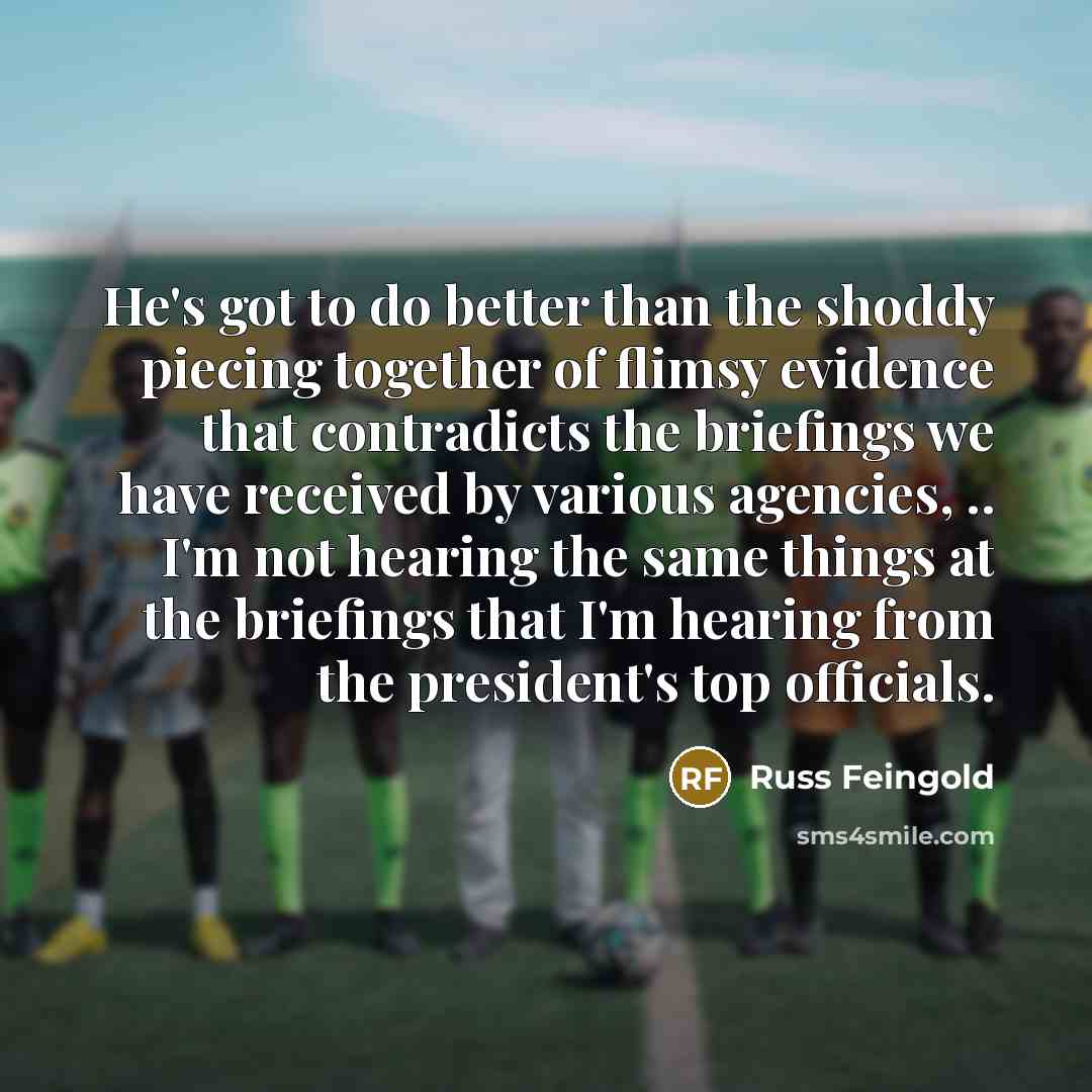 “He's got to do better than the shoddy piecing together…” quote by Russ Feingold