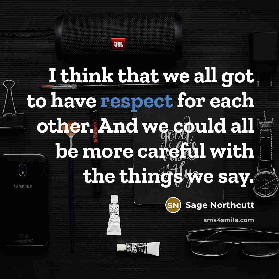 “I think that we all got to have respect for…” quote by Sage Northcutt