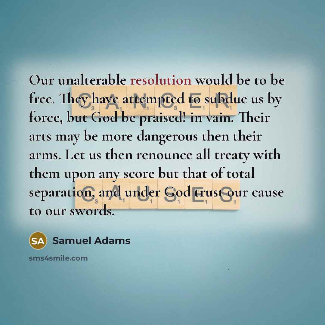 “Our unalterable resolution would be to be free. They have…” quote by Samuel Adams