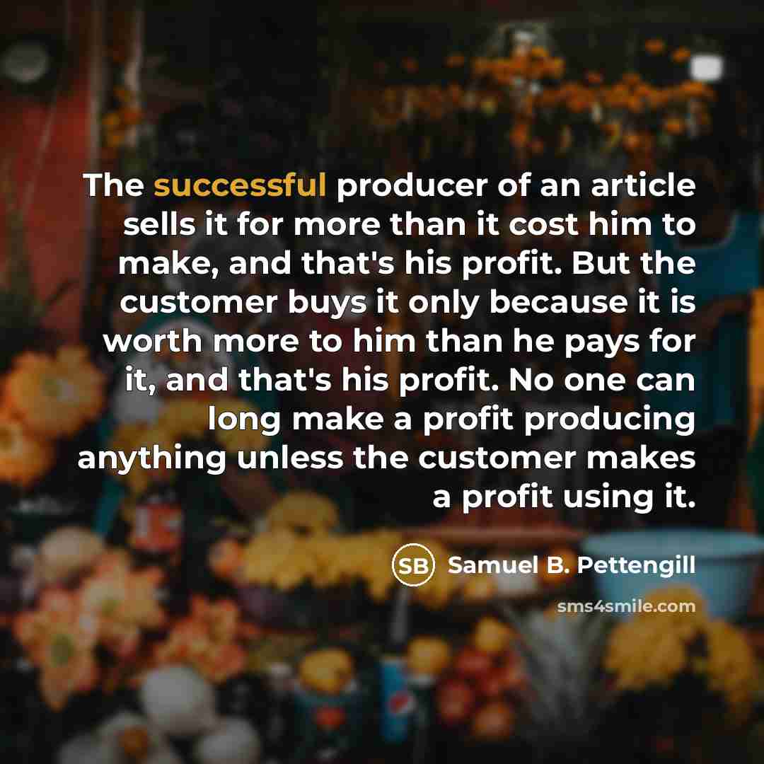 “The successful producer of an article sells it for more…” quote by Samuel B. Pettengill