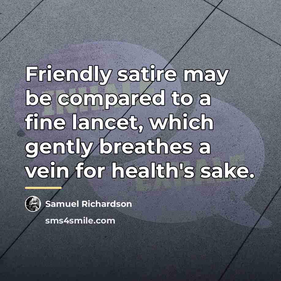 “Friendly satire may be compared to a fine lancet, which…” quote by Samuel Richardson