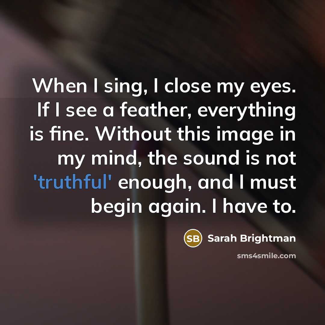 “When I sing, I close my eyes. If I see…” quote by Sarah Brightman