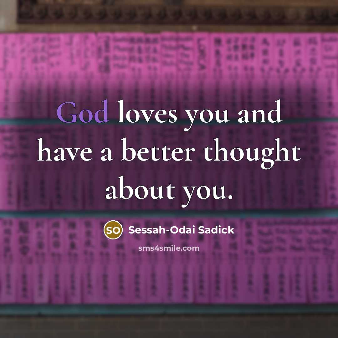 “God loves you and have a better thought about you.…” quote by Sessah-Odai Sadick