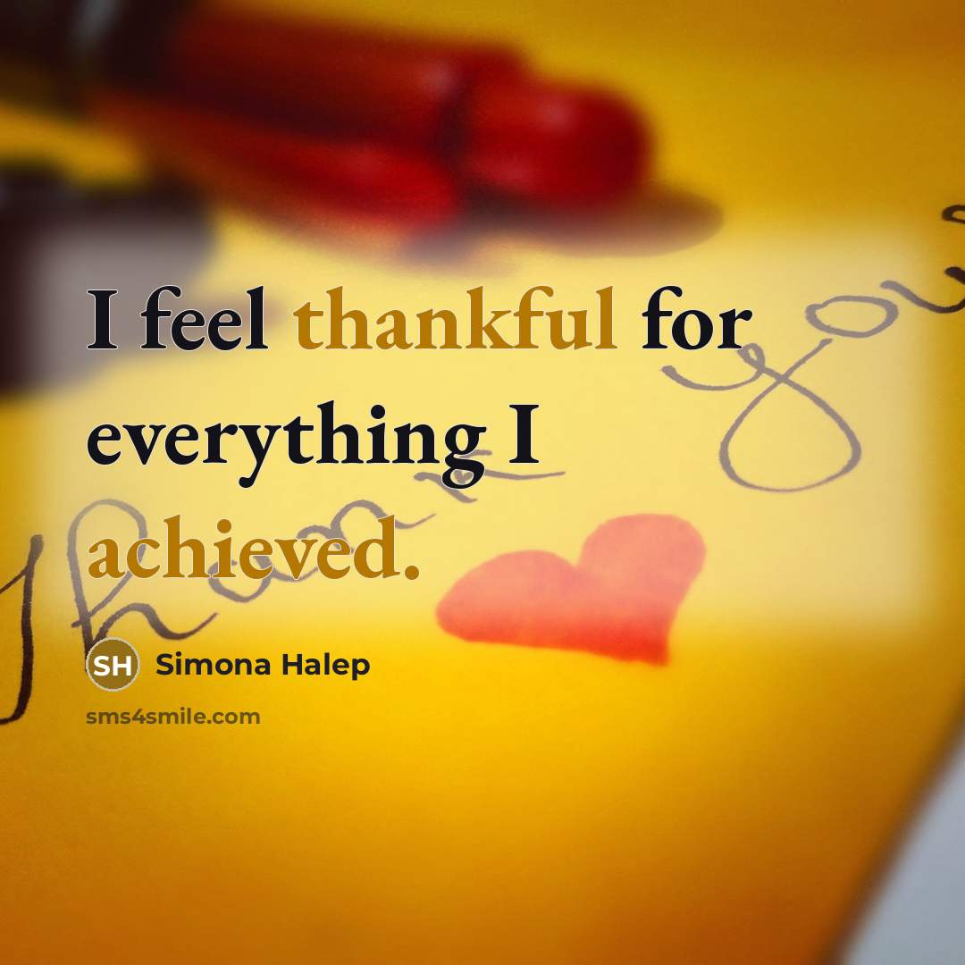 “I feel thankful for everything I achieved.” quote by Simona Halep