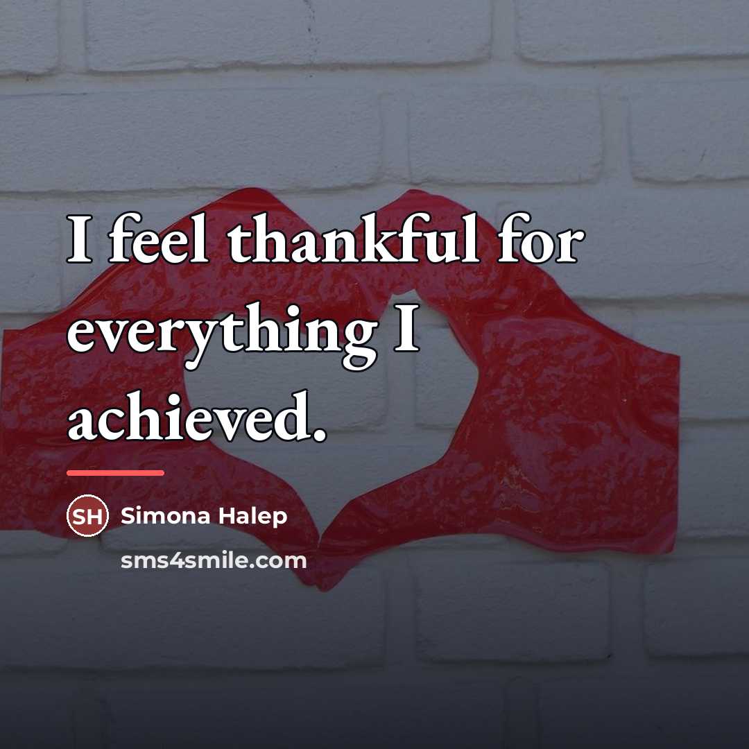 “I feel thankful for everything I achieved.…” quote by Simona Halep