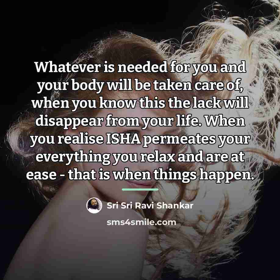 “Whatever is needed for you and your body will be…” quote by Sri Sri Ravi Shankar