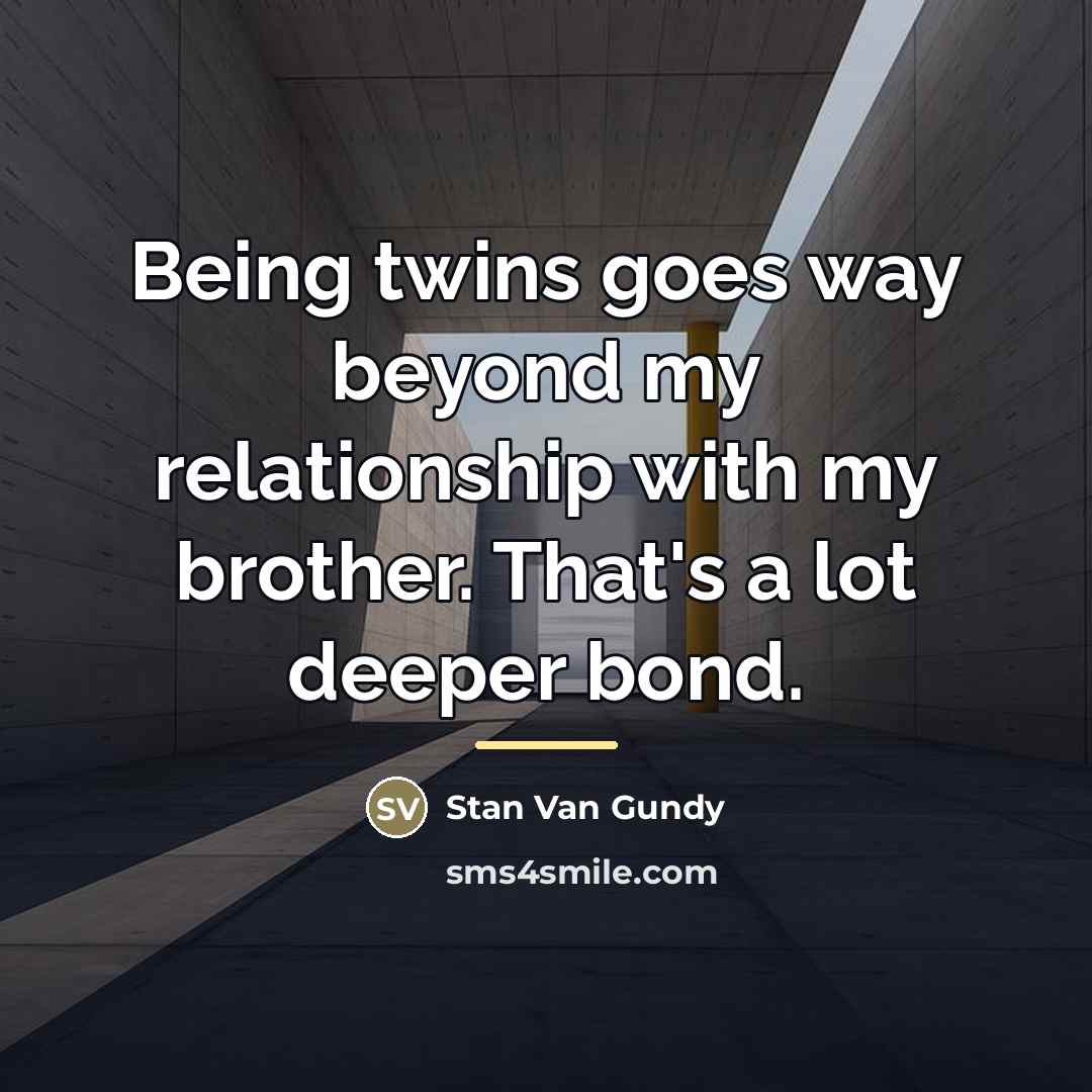 “Being twins goes way beyond my relationship with my brother.…” quote by Stan Van Gundy