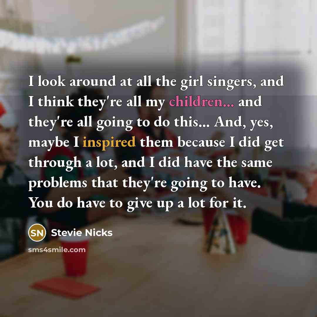 “I look around at all the girl singers, and I…” quote by Stevie Nicks