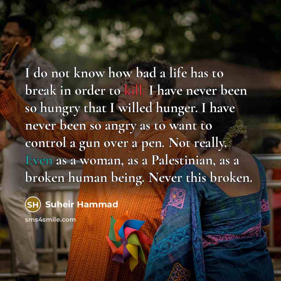 “I do not know how bad a life has to…” quote by Suheir Hammad