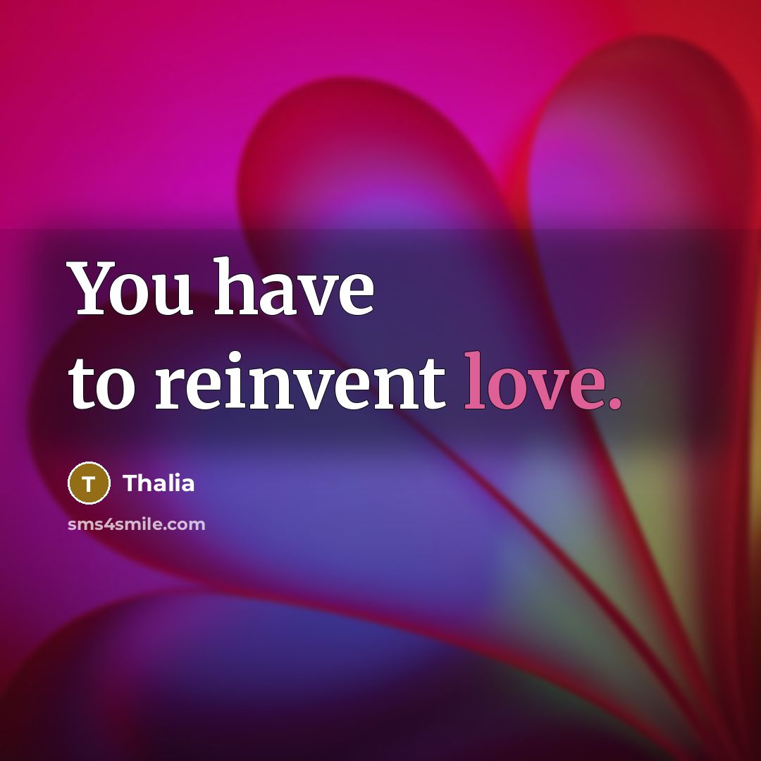 “You have to reinvent love.…” quote by Thalia
