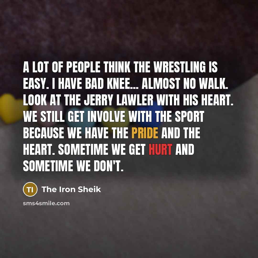“A lot of people think the wrestling is easy. I…” quote by The Iron Sheik