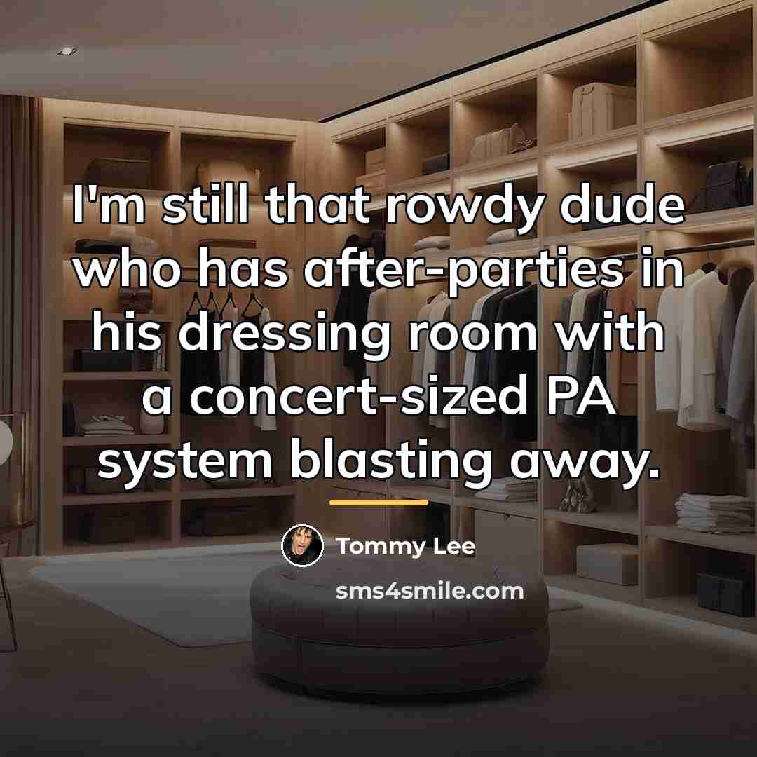 “I'm still that rowdy dude who has after-parties in his…” quote by Tommy Lee