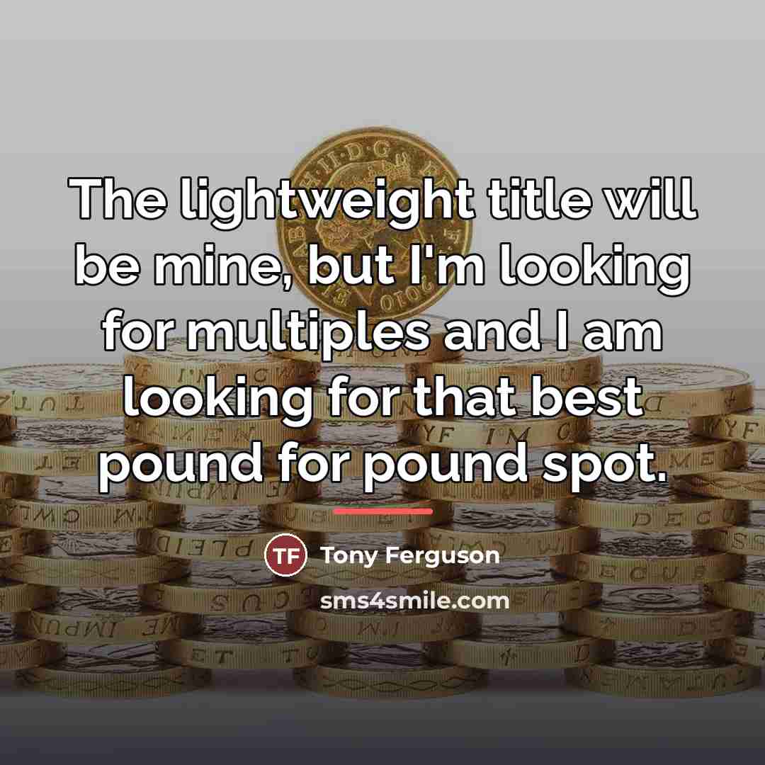 “The lightweight title will be mine, but I'm looking for…” quote by Tony Ferguson