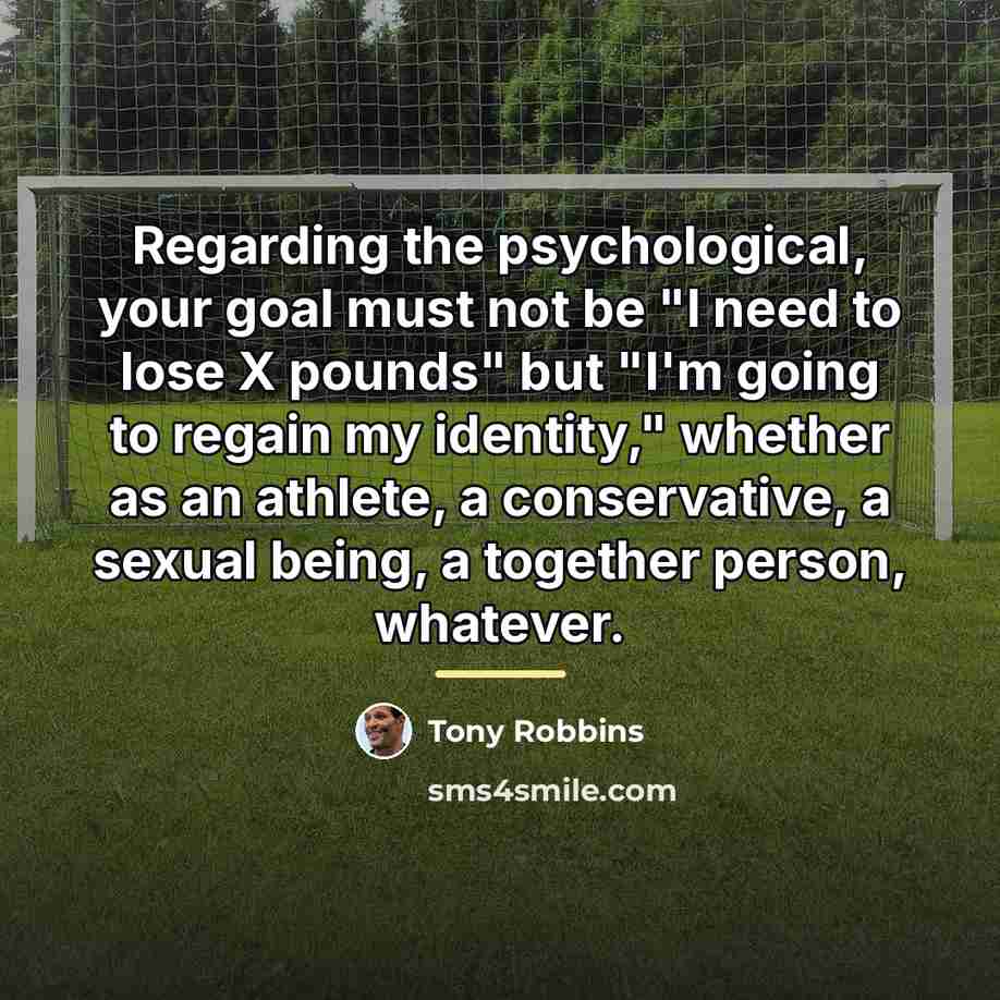 “Regarding the psychological, your goal must not be "I need…” quote by Tony Robbins