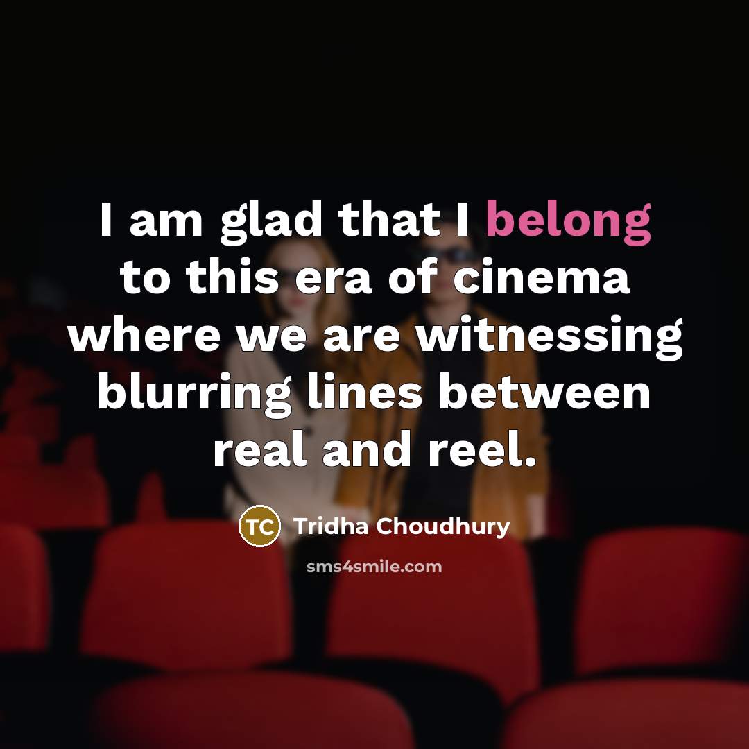 “I am glad that I belong to this era of…” quote by Tridha Choudhury