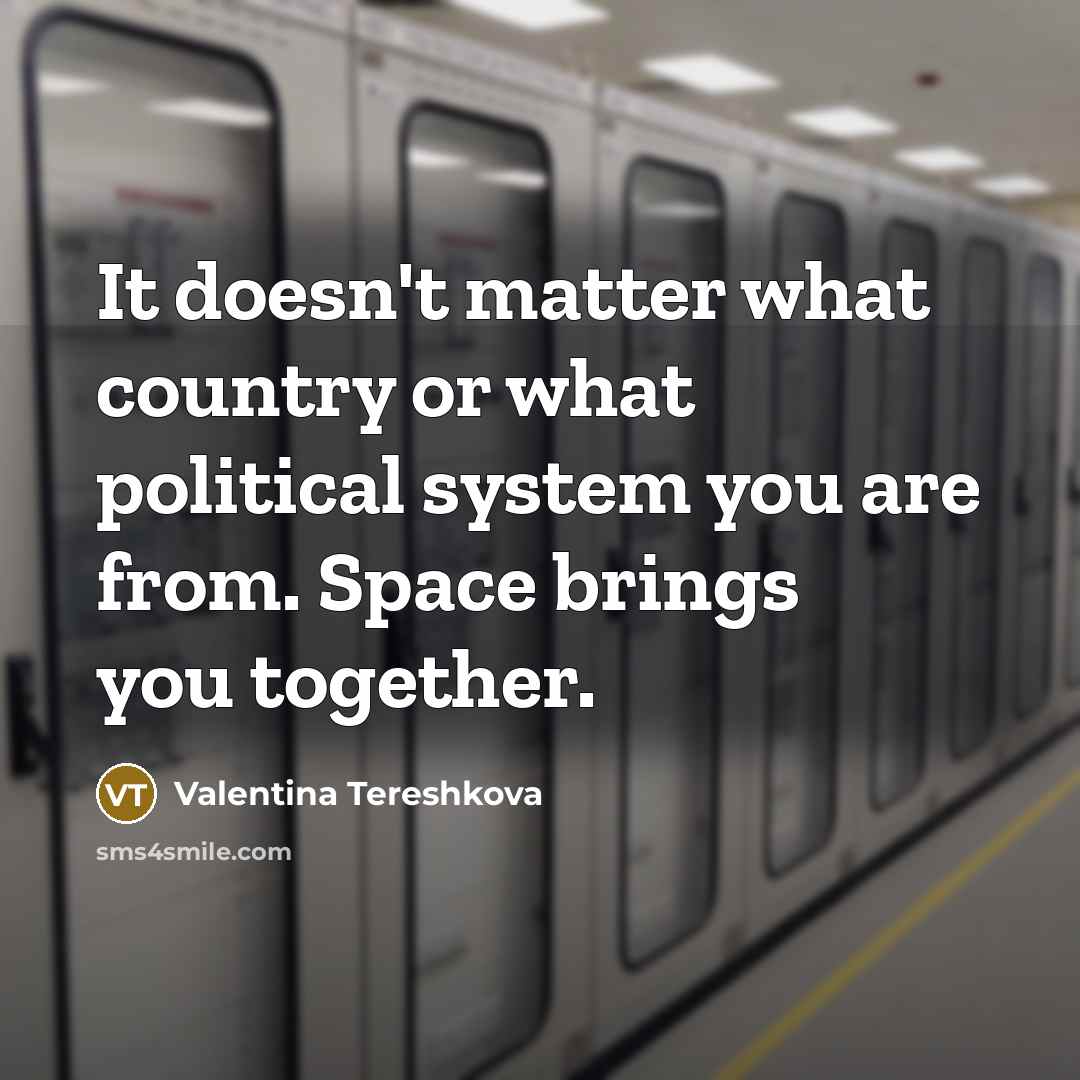 “It doesn't matter what country or what political system you…” quote by Valentina Tereshkova
