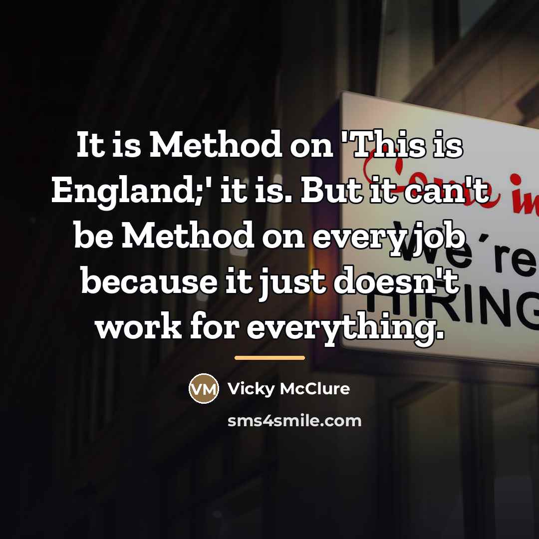 “It is Method on 'This is England;' it is. But…” quote by Vicky McClure