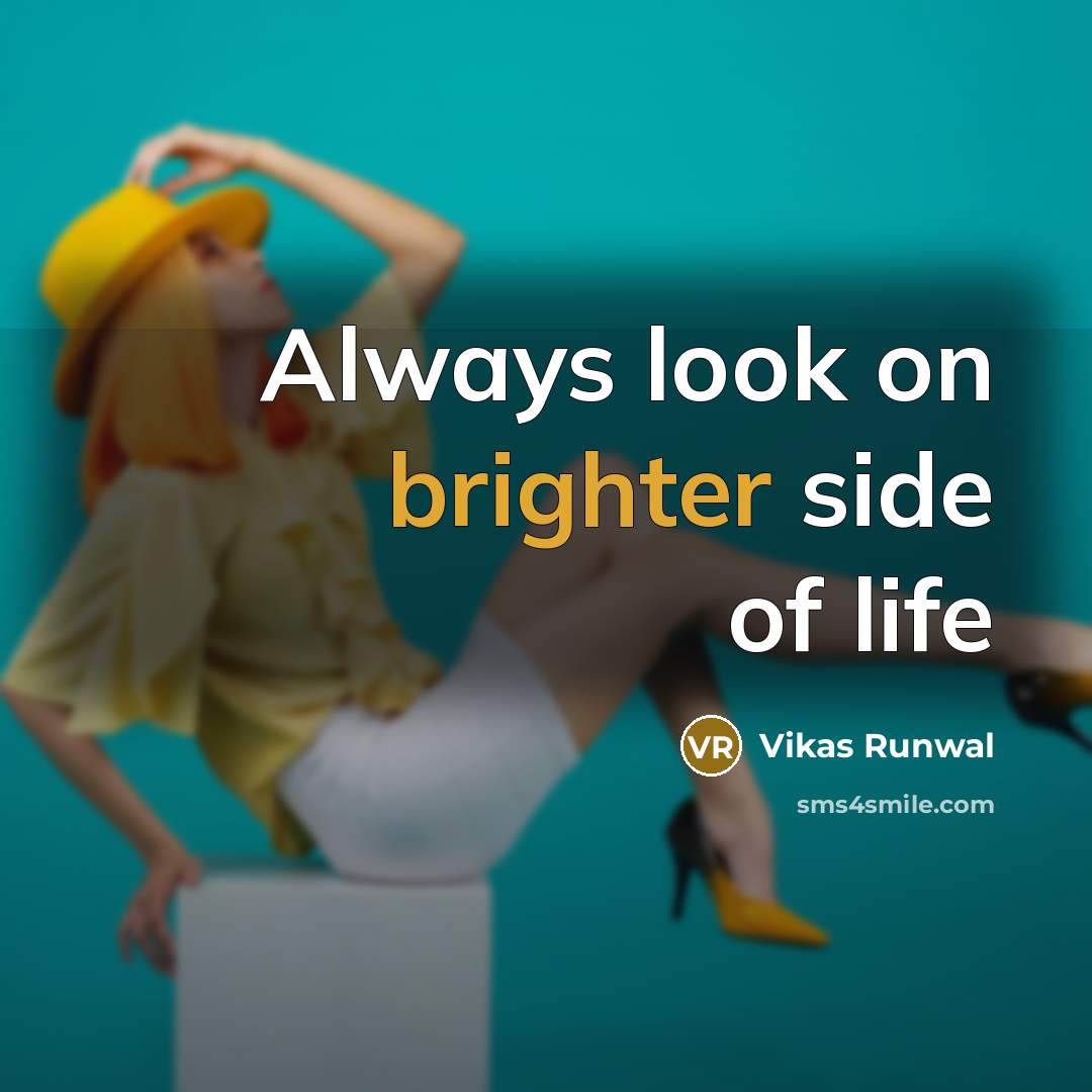 “Always look on brighter side of life” quote by Vikas Runwal