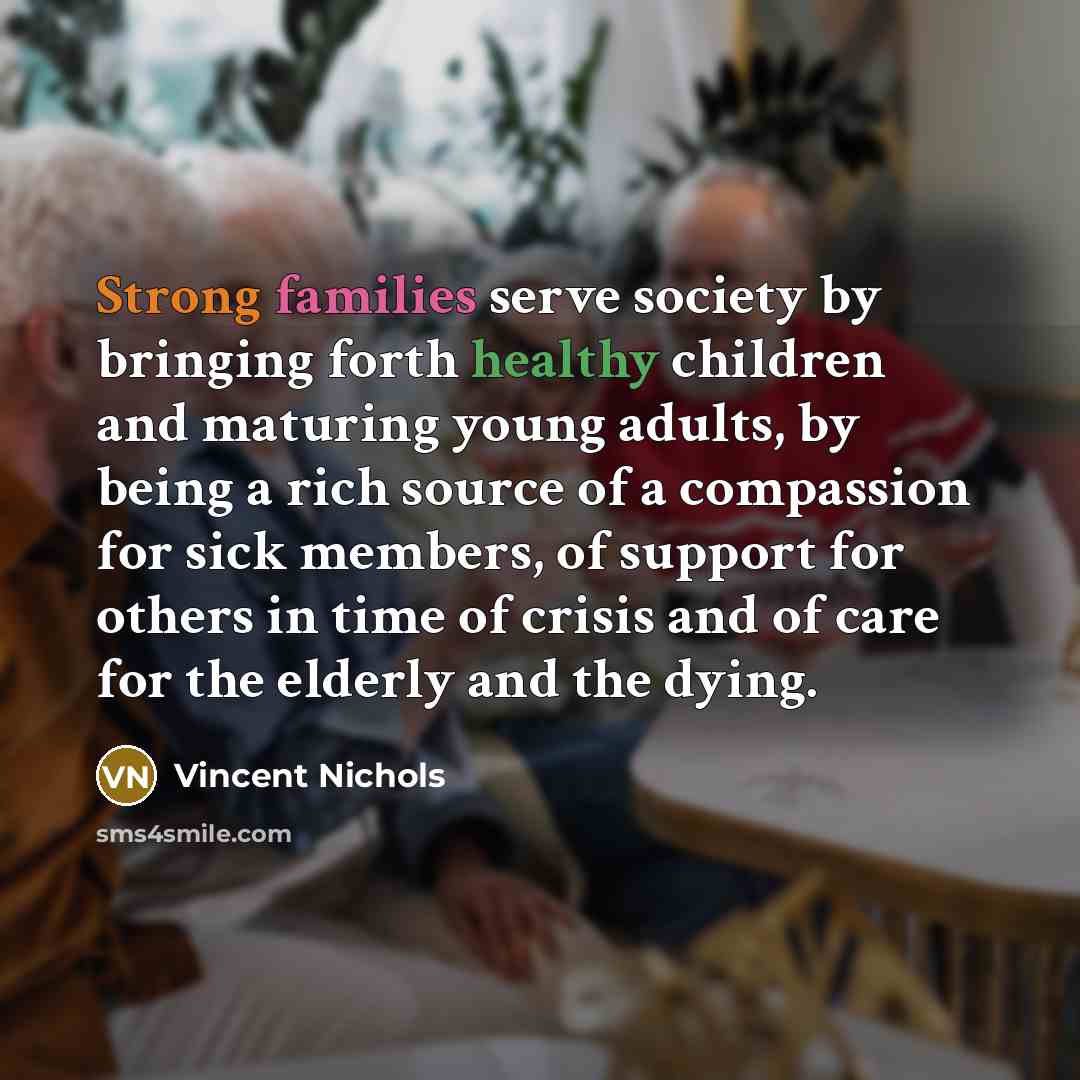 “Strong families serve society by bringing forth healthy children and…” quote by Vincent Nichols