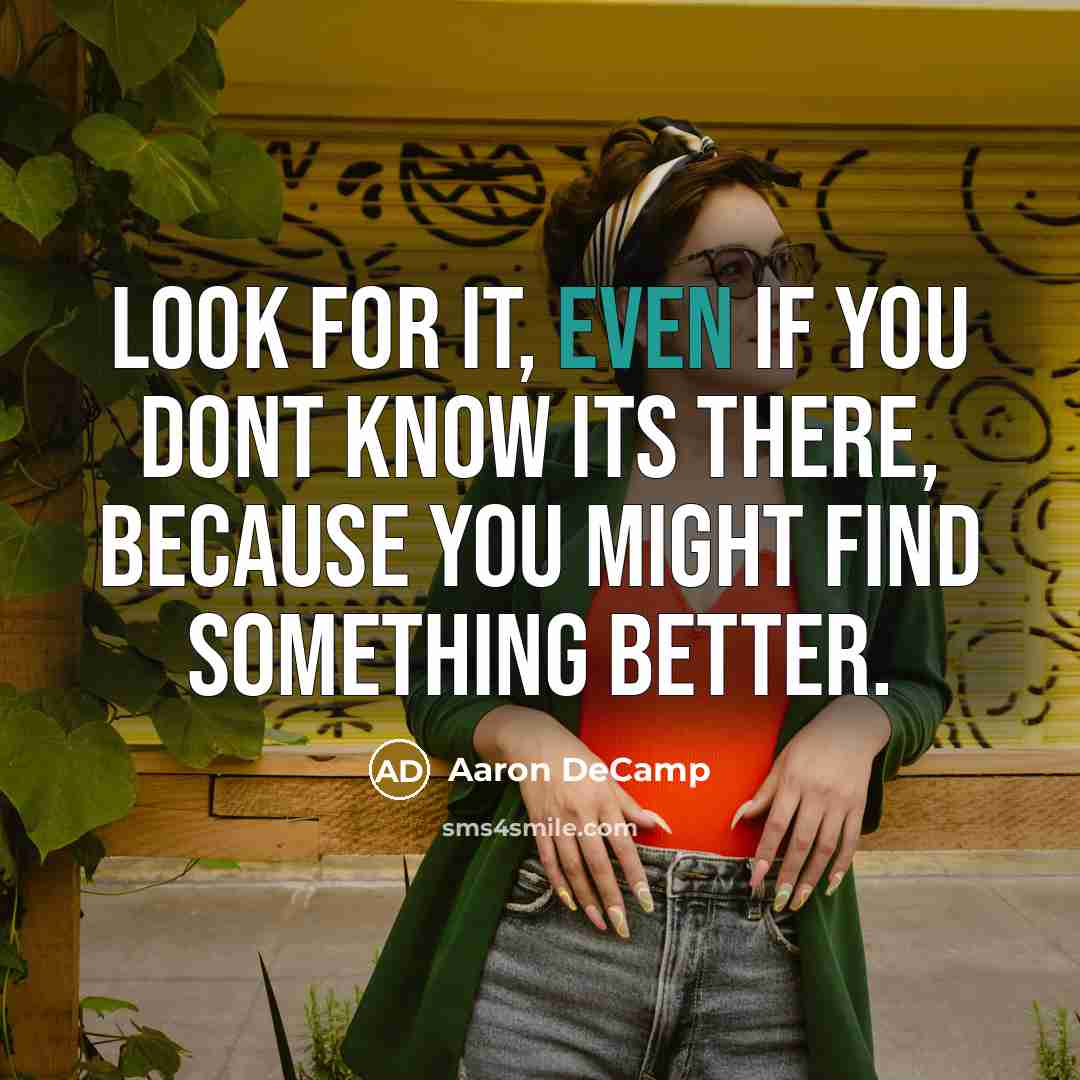 “Look for it, even if you dont know its there,…” quote by Aaron DeCamp