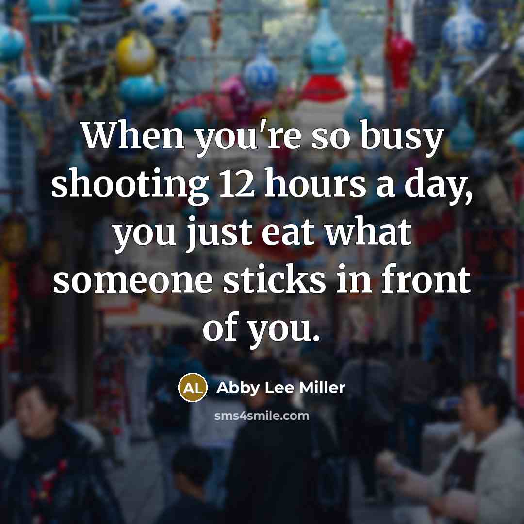 “When you're so busy shooting 12 hours a day, you…” quote by Abby Lee Miller