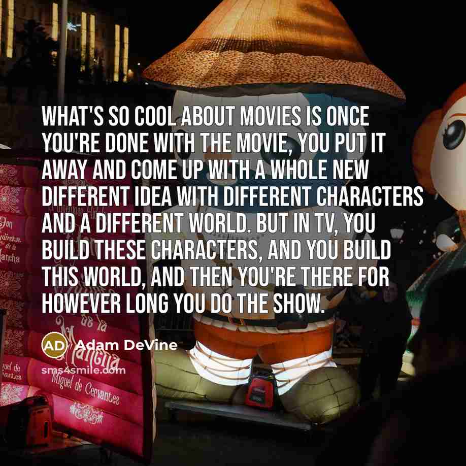 “What's so cool about movies is once you're done with…” quote by Adam DeVine