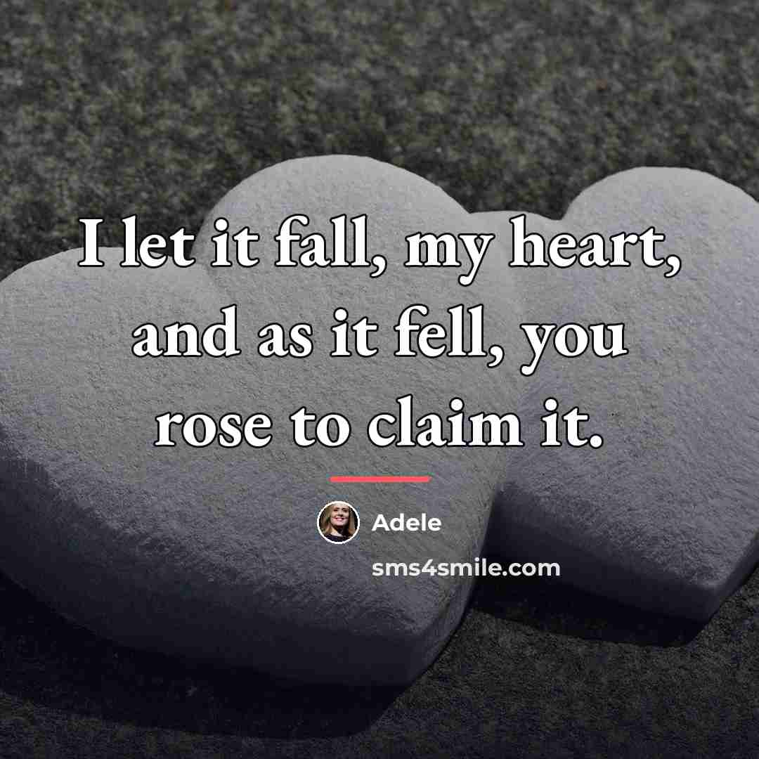 “I let it fall, my heart, and as it fell,…” quote by Adele