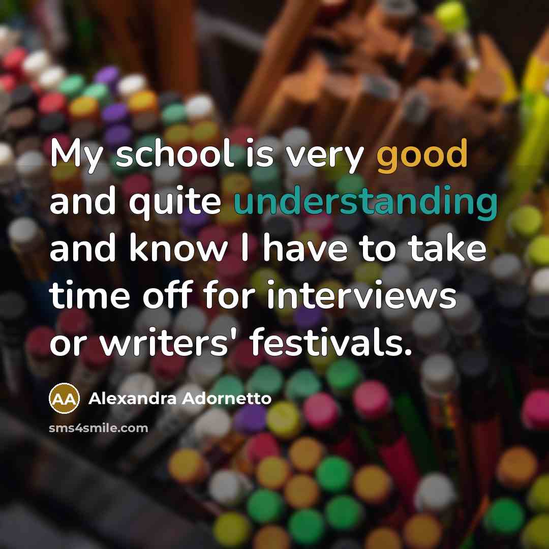 “My school is very good and quite understanding and know…” quote by Alexandra Adornetto