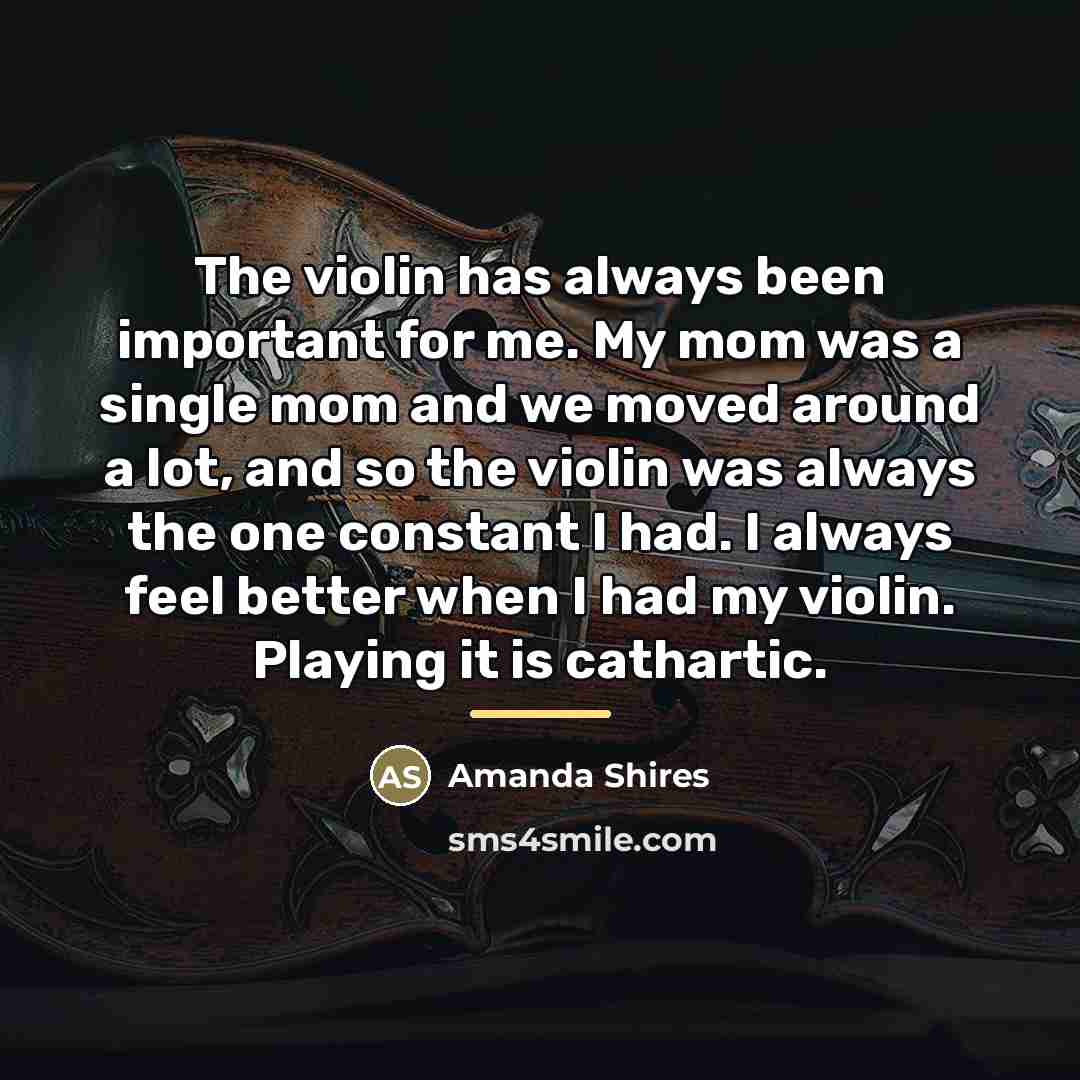 “The violin has always been important for me. My mom…” quote by Amanda Shires