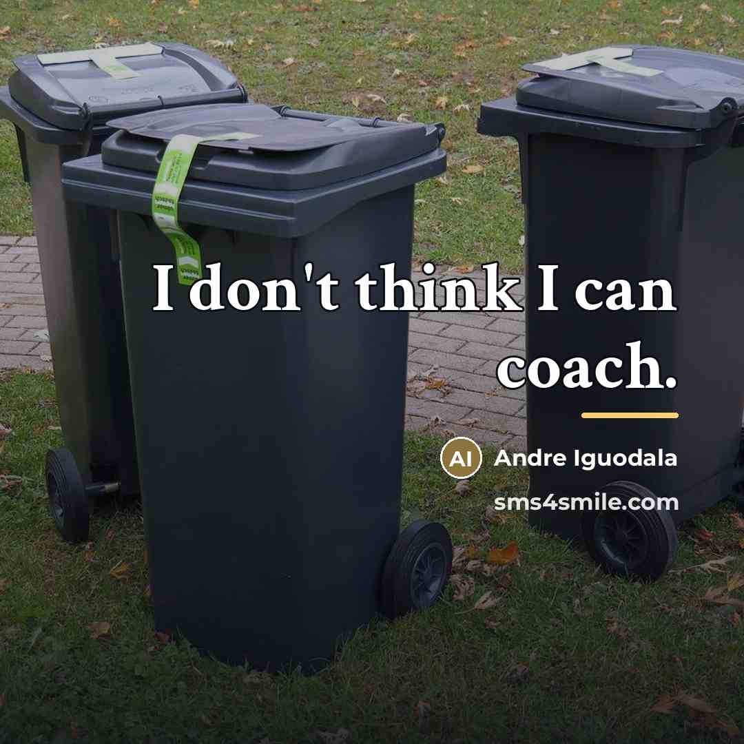 “I don't think I can coach.…” quote by Andre Iguodala