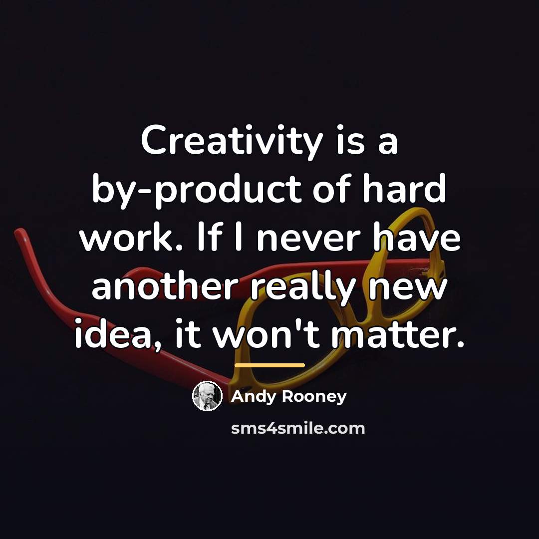 “Creativity is a by-product of hard work. If I never…” quote by Andy Rooney