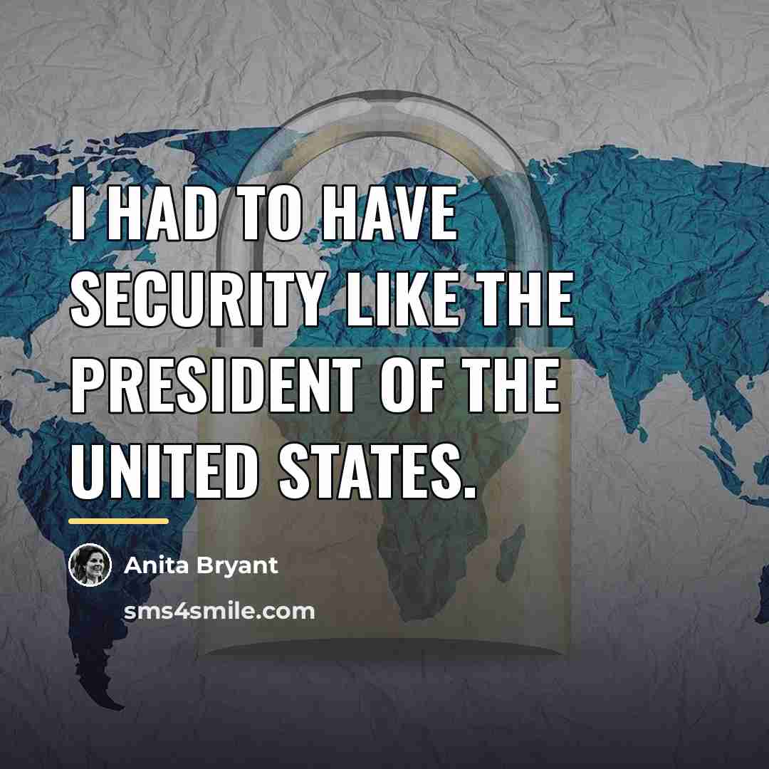 “I had to have security like the President of the…” quote by Anita Bryant