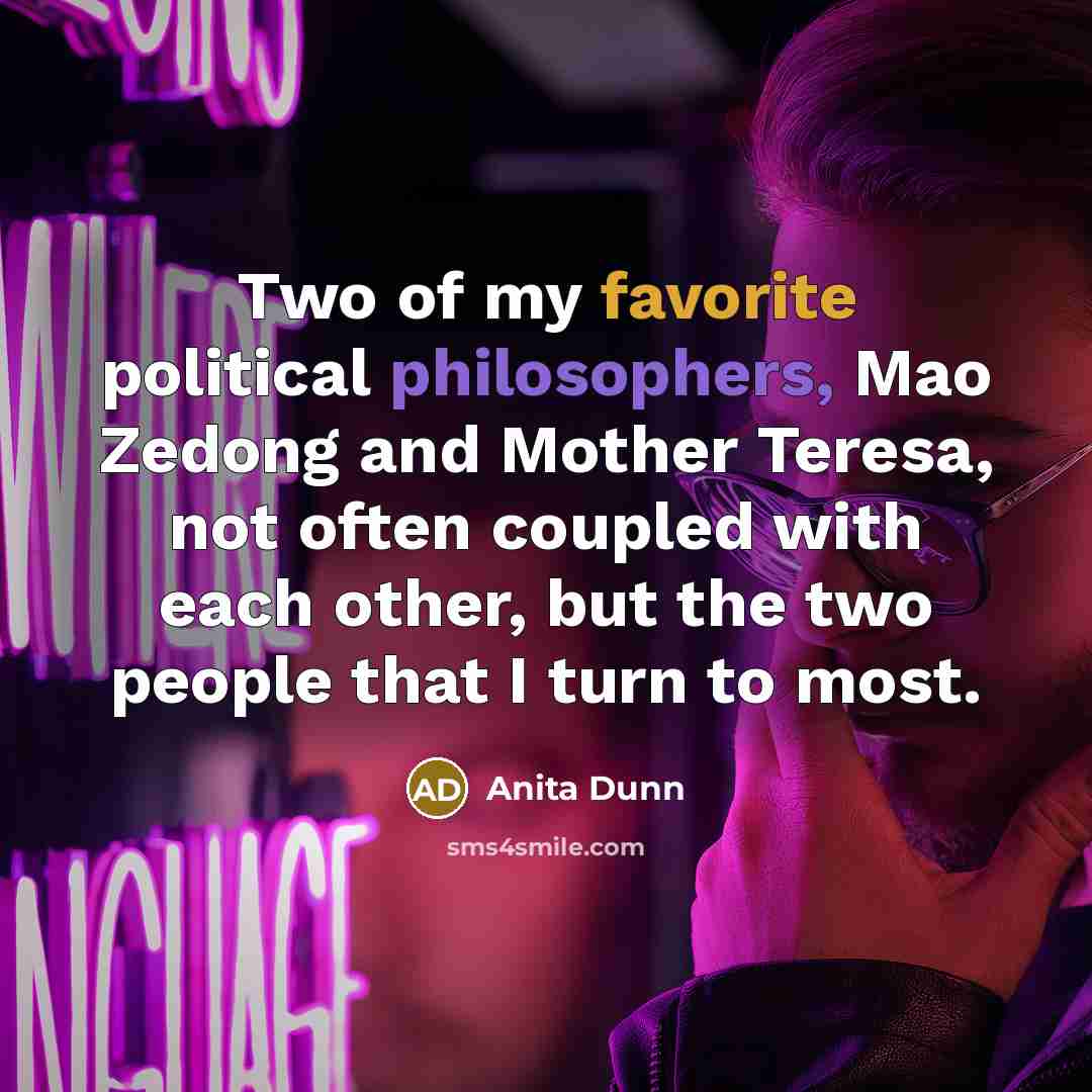 “Two of my favorite political philosophers, Mao Zedong and Mother…” quote by Anita Dunn