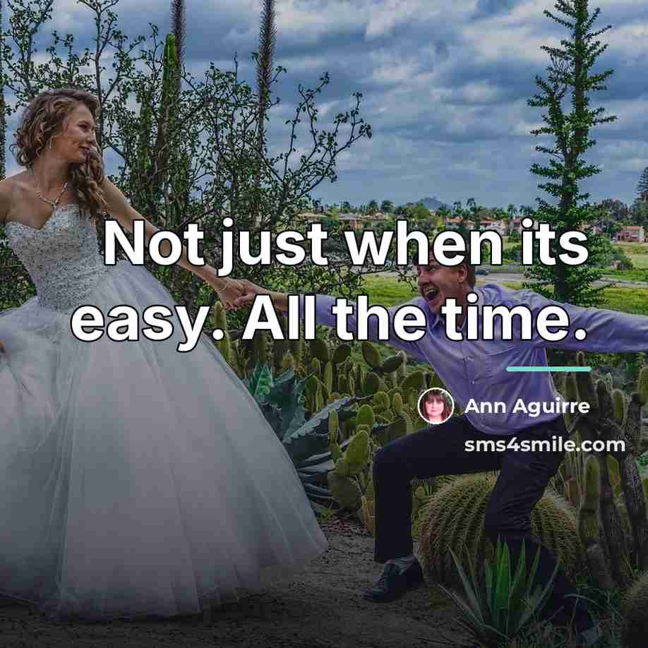 “Not just when its easy. All the time.…” quote by Ann Aguirre