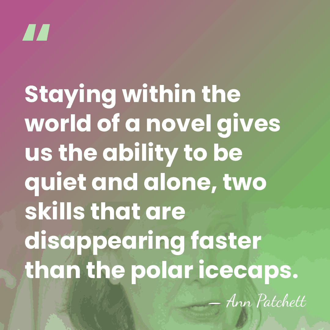 Staying within the world of a novel gives us the ability to&hellip; - Ann Patchett